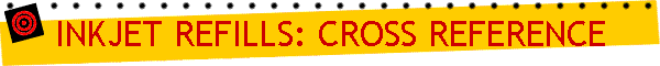 INKJET REFILLS: CROSS REFERENCE